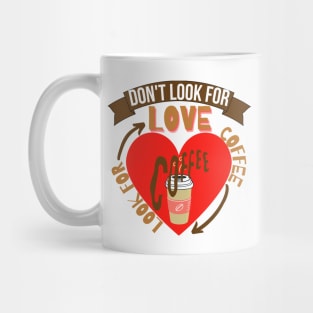 Don't Look For Love Look For Coffee Mug